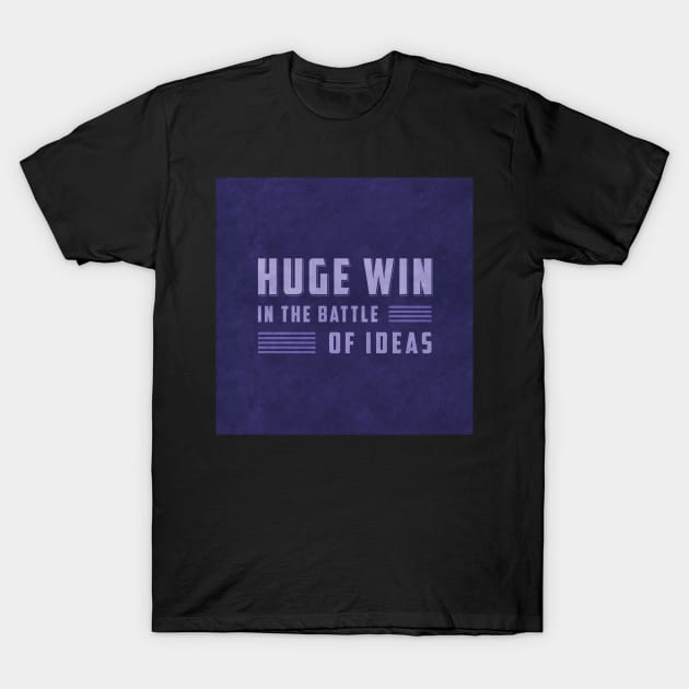 Huge Win in the Battle of Ideas T-Shirt by BethsdaleArt